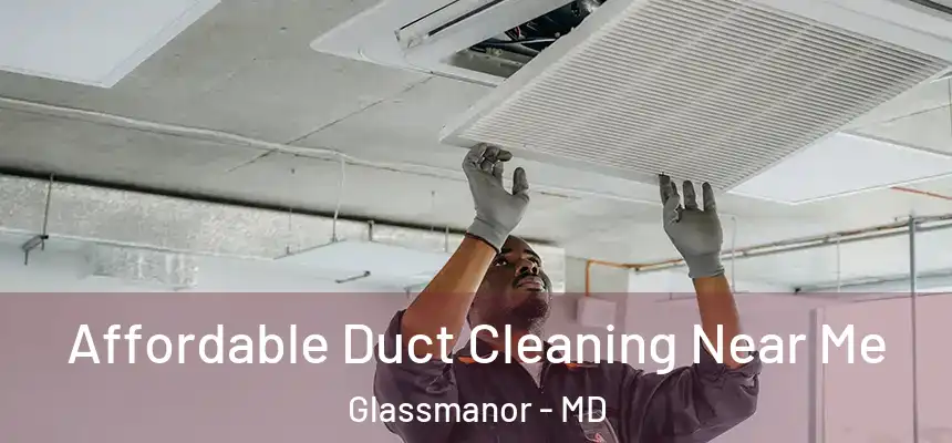 Affordable Duct Cleaning Near Me Glassmanor - MD
