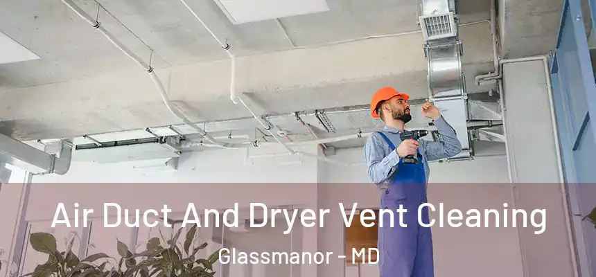 Air Duct And Dryer Vent Cleaning Glassmanor - MD