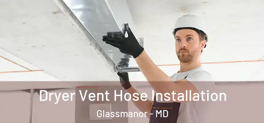 Dryer Vent Hose Installation Glassmanor - MD