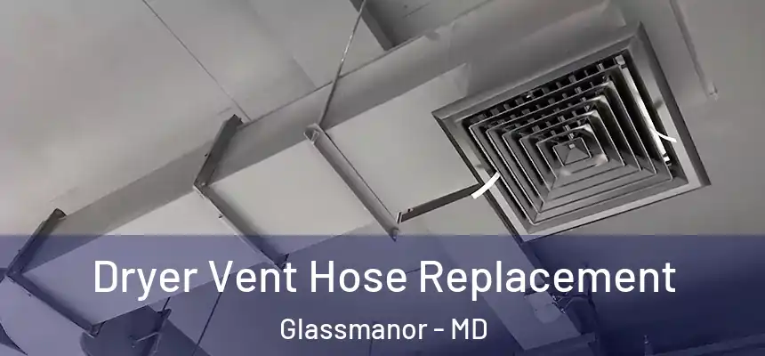  Dryer Vent Hose Replacement Glassmanor - MD