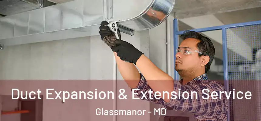 Duct Expansion & Extension Service Glassmanor - MD