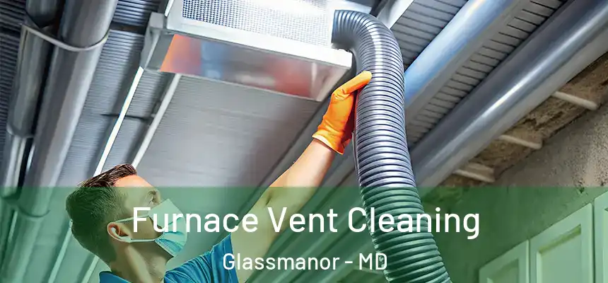 Furnace Vent Cleaning Glassmanor - MD