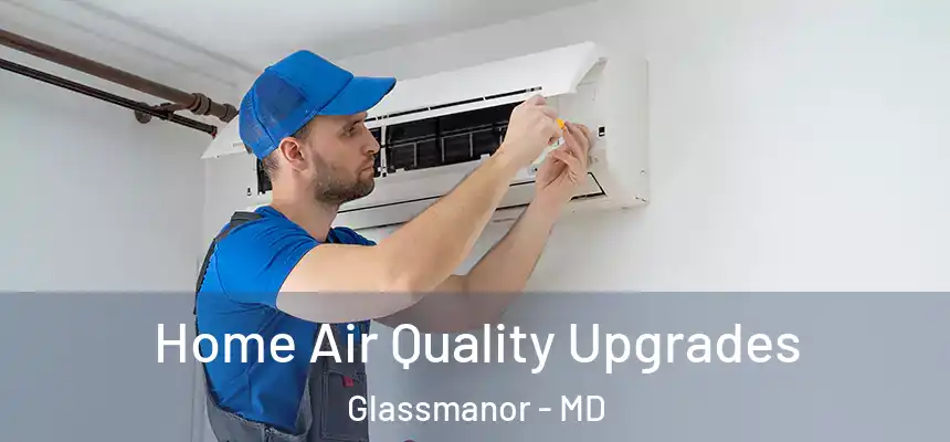  Home Air Quality Upgrades Glassmanor - MD