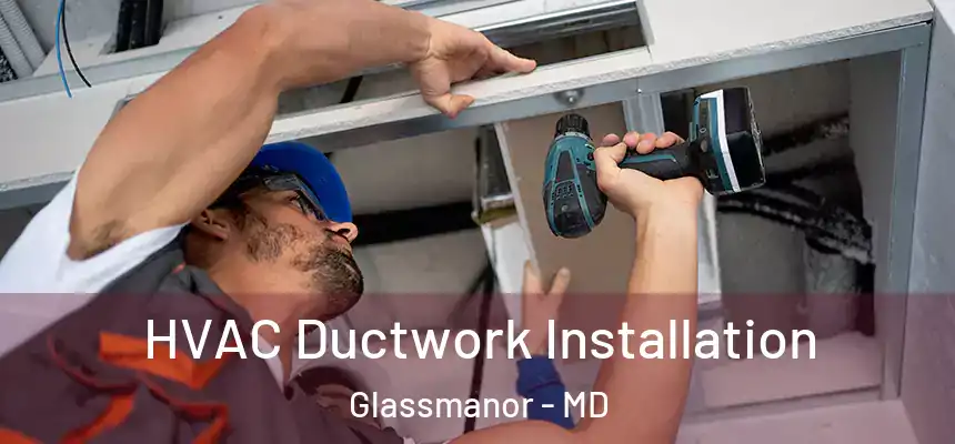  HVAC Ductwork Installation Glassmanor - MD