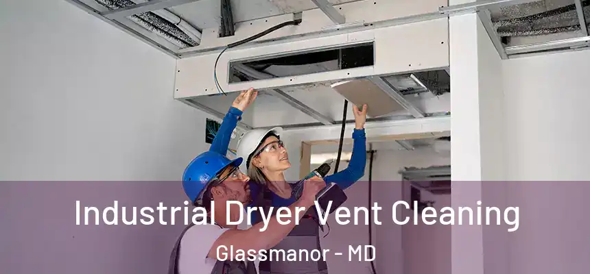  Industrial Dryer Vent Cleaning Glassmanor - MD