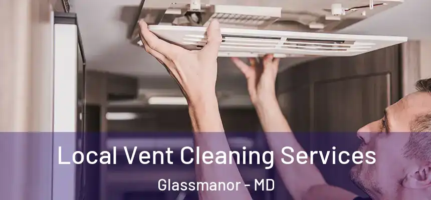Local Vent Cleaning Services Glassmanor - MD