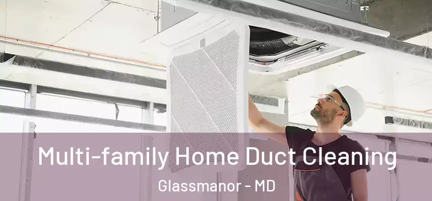 Multi-family Home Duct Cleaning Glassmanor - MD