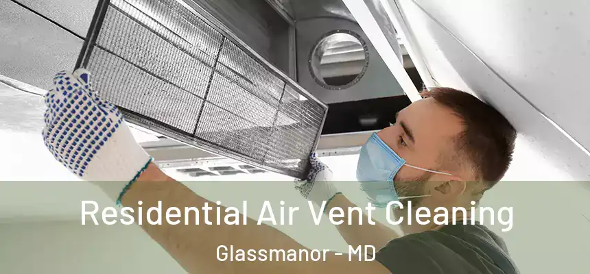 Residential Air Vent Cleaning Glassmanor - MD