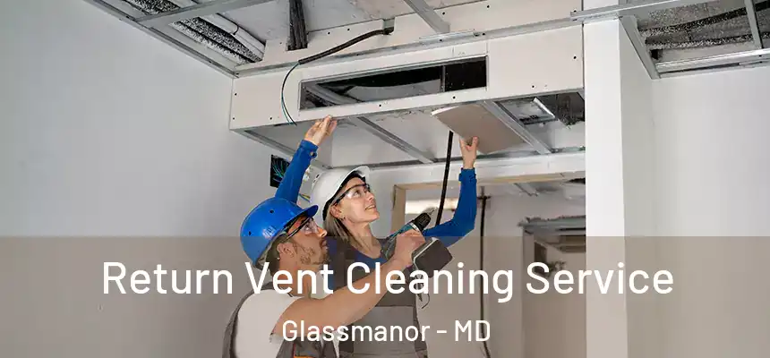  Return Vent Cleaning Service Glassmanor - MD