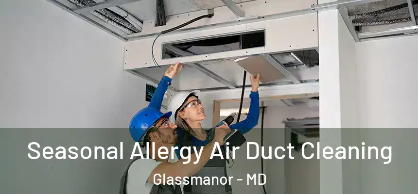  Seasonal Allergy Air Duct Cleaning Glassmanor - MD