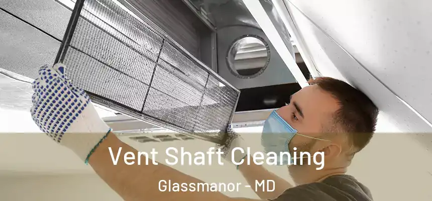 Vent Shaft Cleaning Glassmanor - MD
